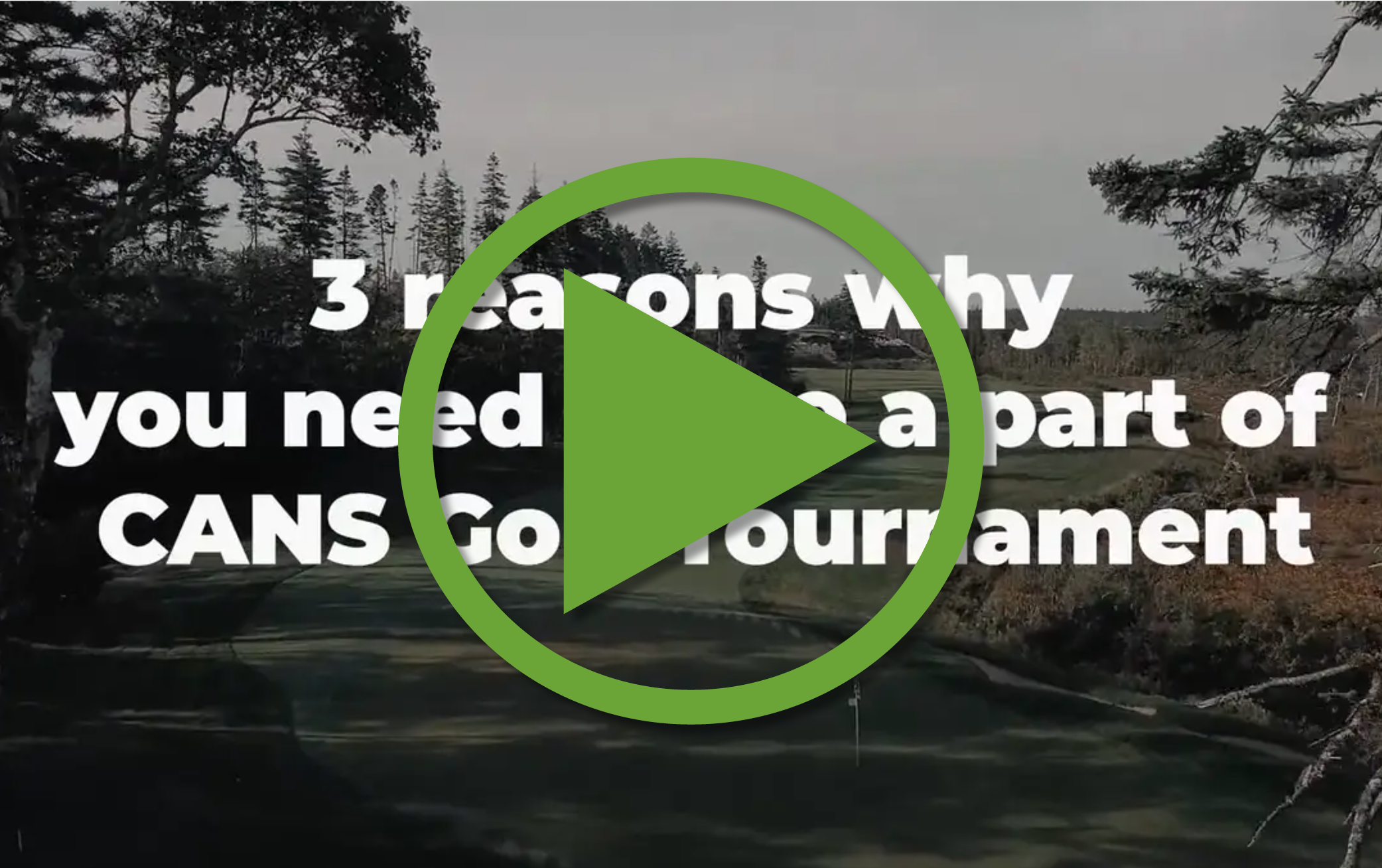 Image is a placeholder for a video. There is a play symbol over text reads 3 reasons why you need to be a part of CANS Golf Tournament